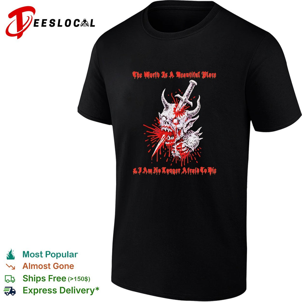 The World is a Beautiful Place and I am no Longer Afraid to Die demon dagger shirt
