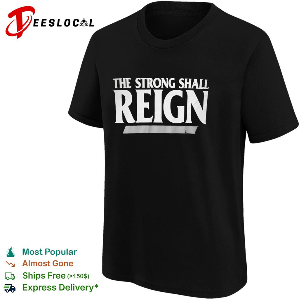The strong shall reign shirt