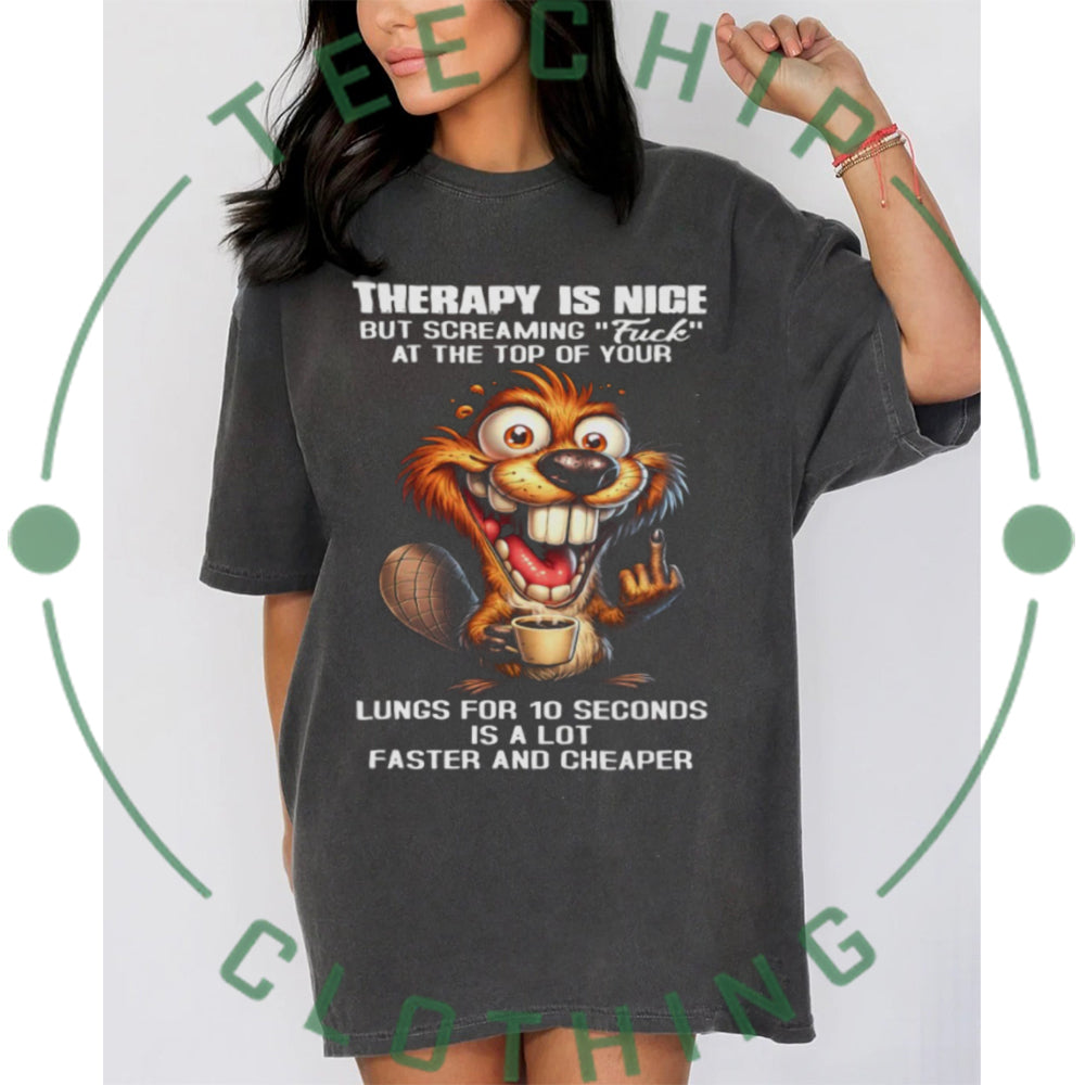 Therapy Is Nice Screaming Faster And Cheaper Funny Beaver T Shirt