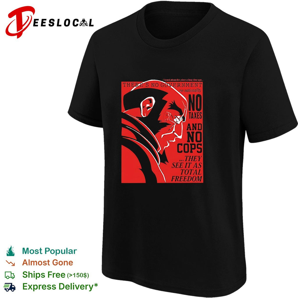 There’s no government no nationality no texas and no cops they see it as total freedom shirt