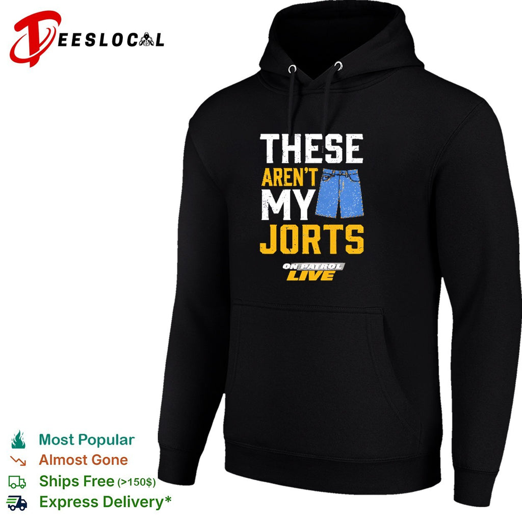 These aren’t my jorts on patrol live shirt