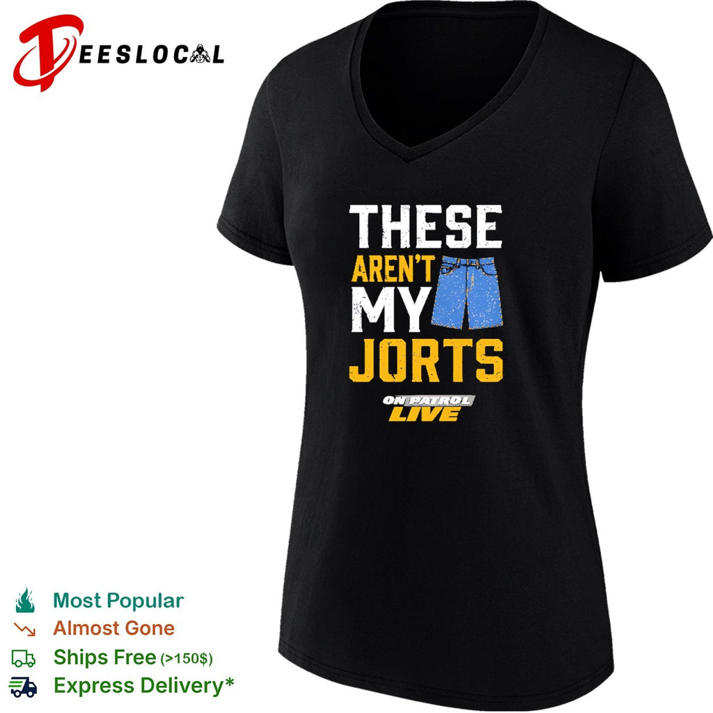 These aren’t my jorts on patrol live shirt