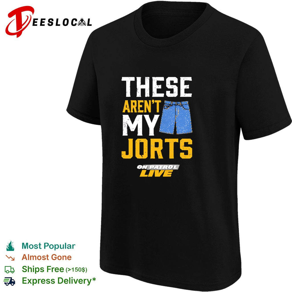 These aren’t my jorts on patrol live shirt