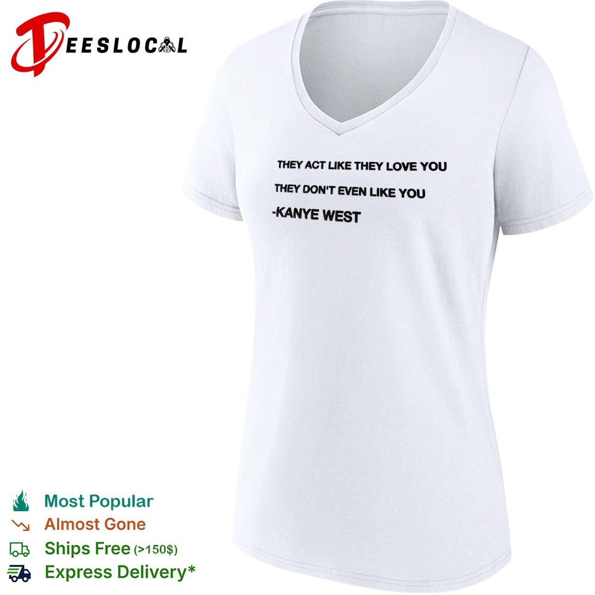 They act like they love you they don’t even like you Kanye West shirt