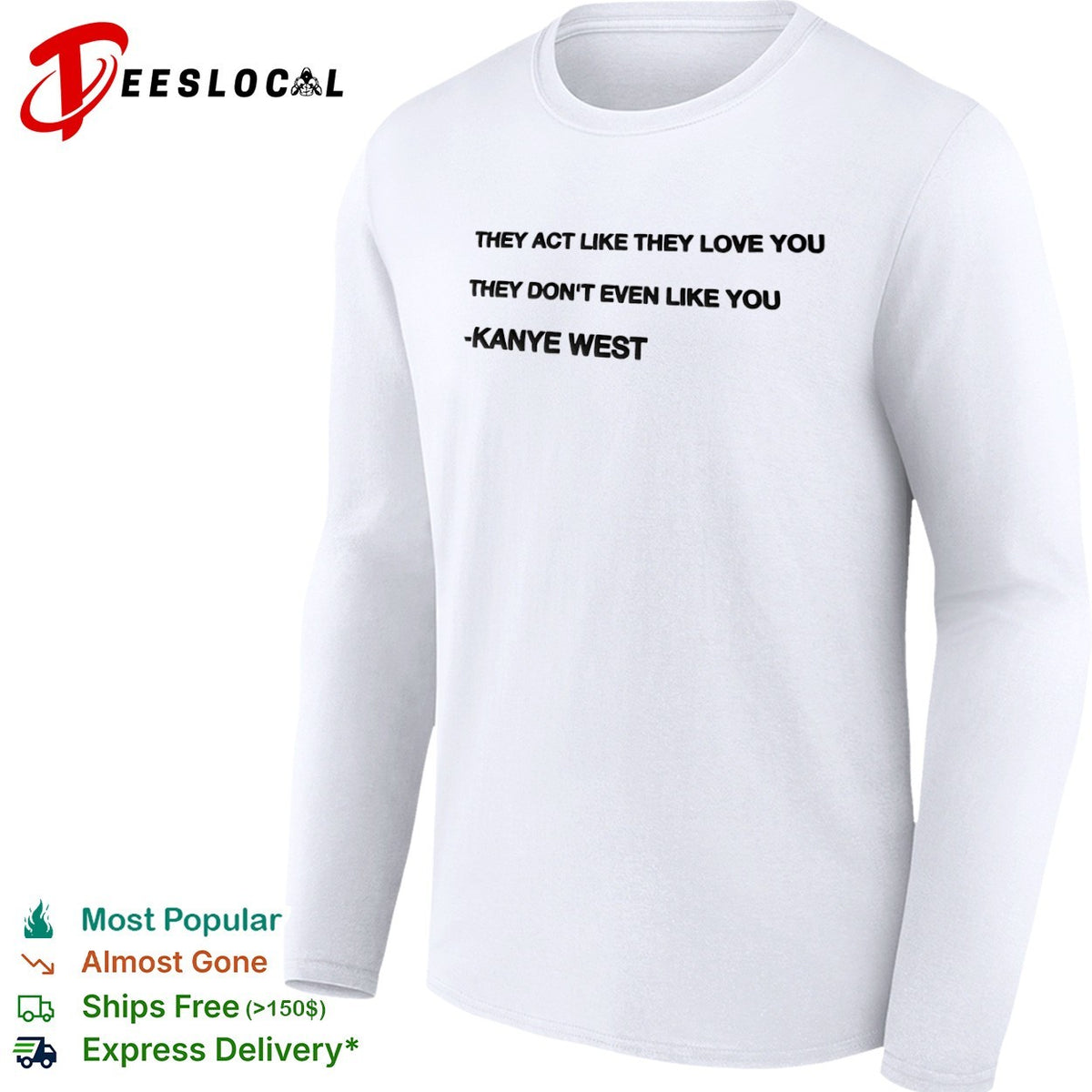 They act like they love you they don’t even like you Kanye West shirt