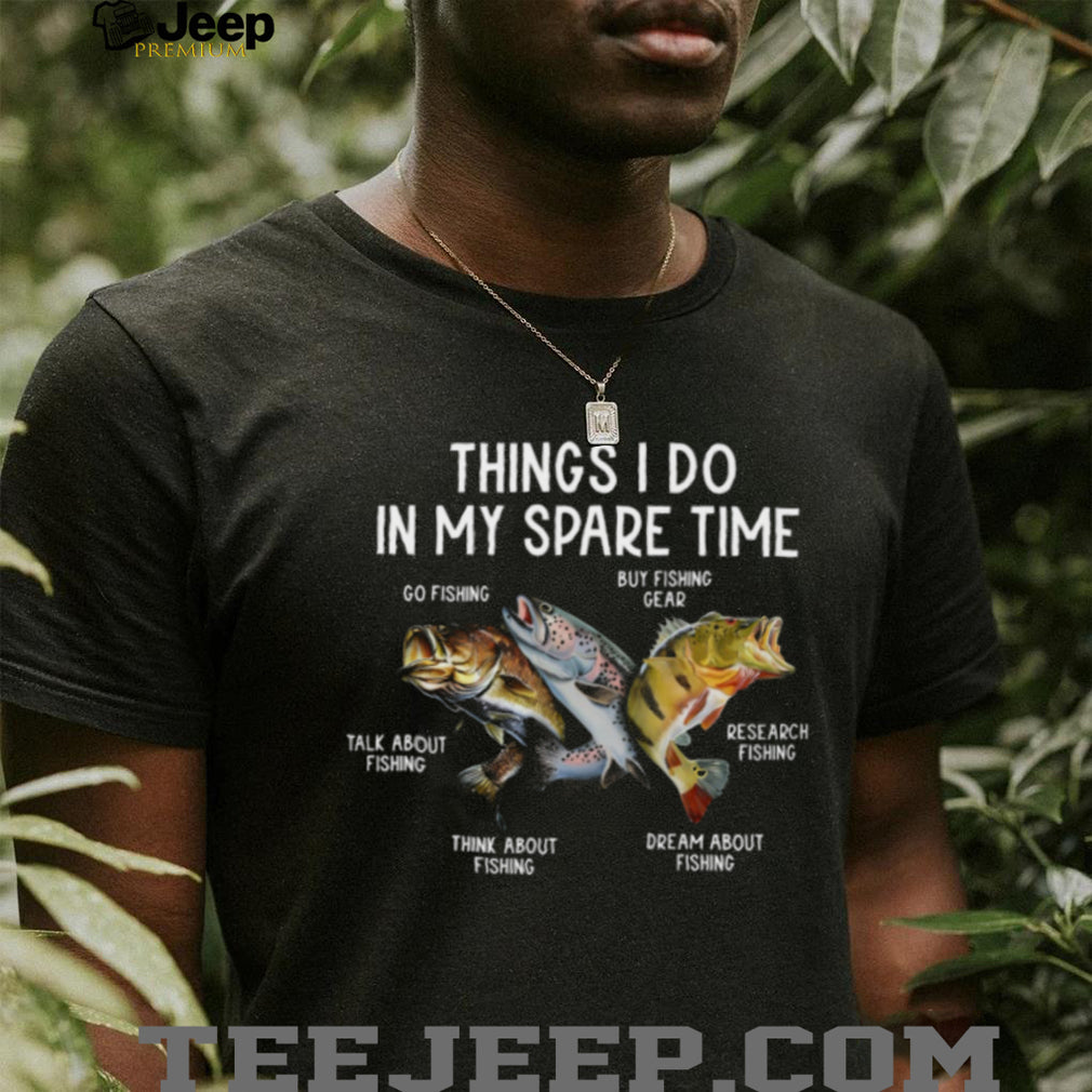 Things I Do In My Spare Time Bass & Trout Fishing Hobbyist Shirt