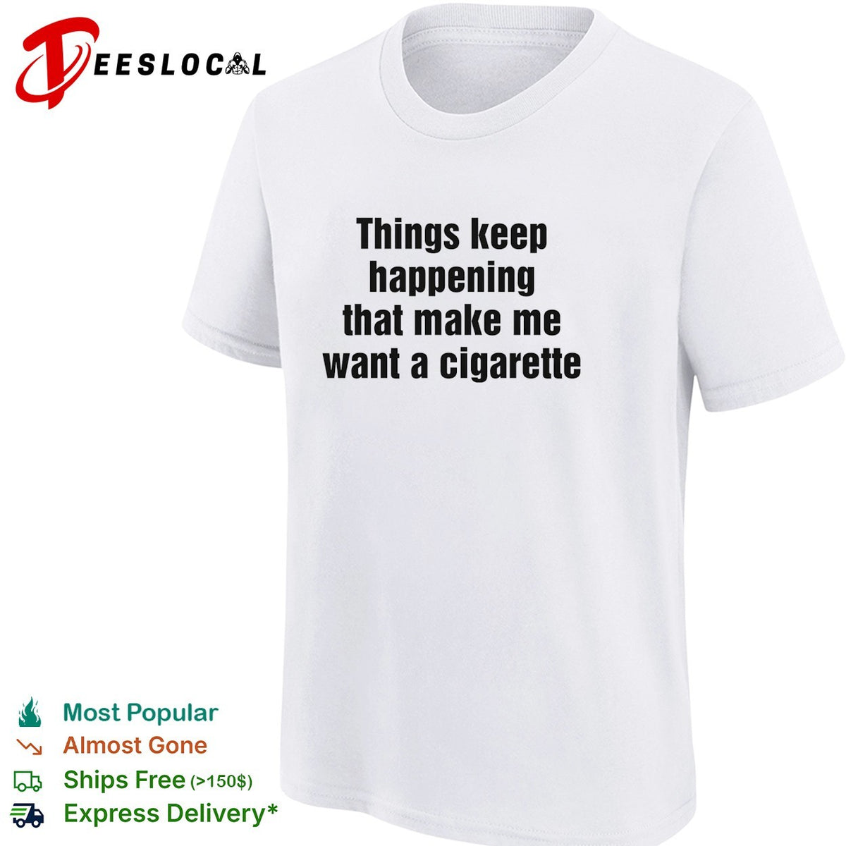 Things keep happening that make me want a cigarette typography shirt