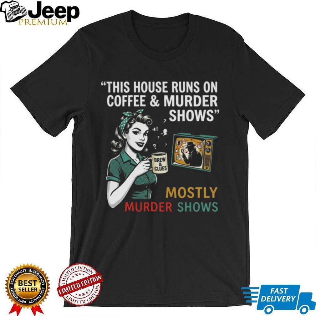 This House Runs On Coffee and Murder Shows Retro Housewife Tee