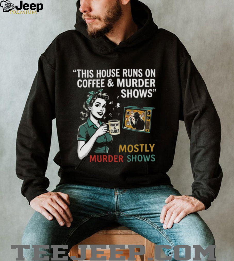 This House Runs On Coffee and Murder Shows Retro Housewife Tee