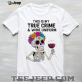 This Is My True Crime and Wine Uniform Sugar Skull T Shirt