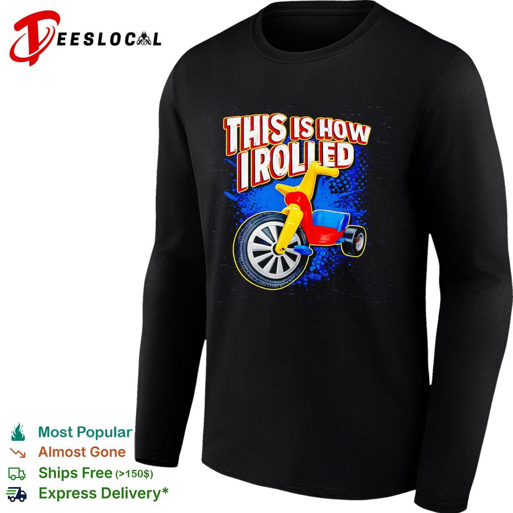 This is how I rolled Big Wheel retro tricycle childhood nostalgia funny shirt