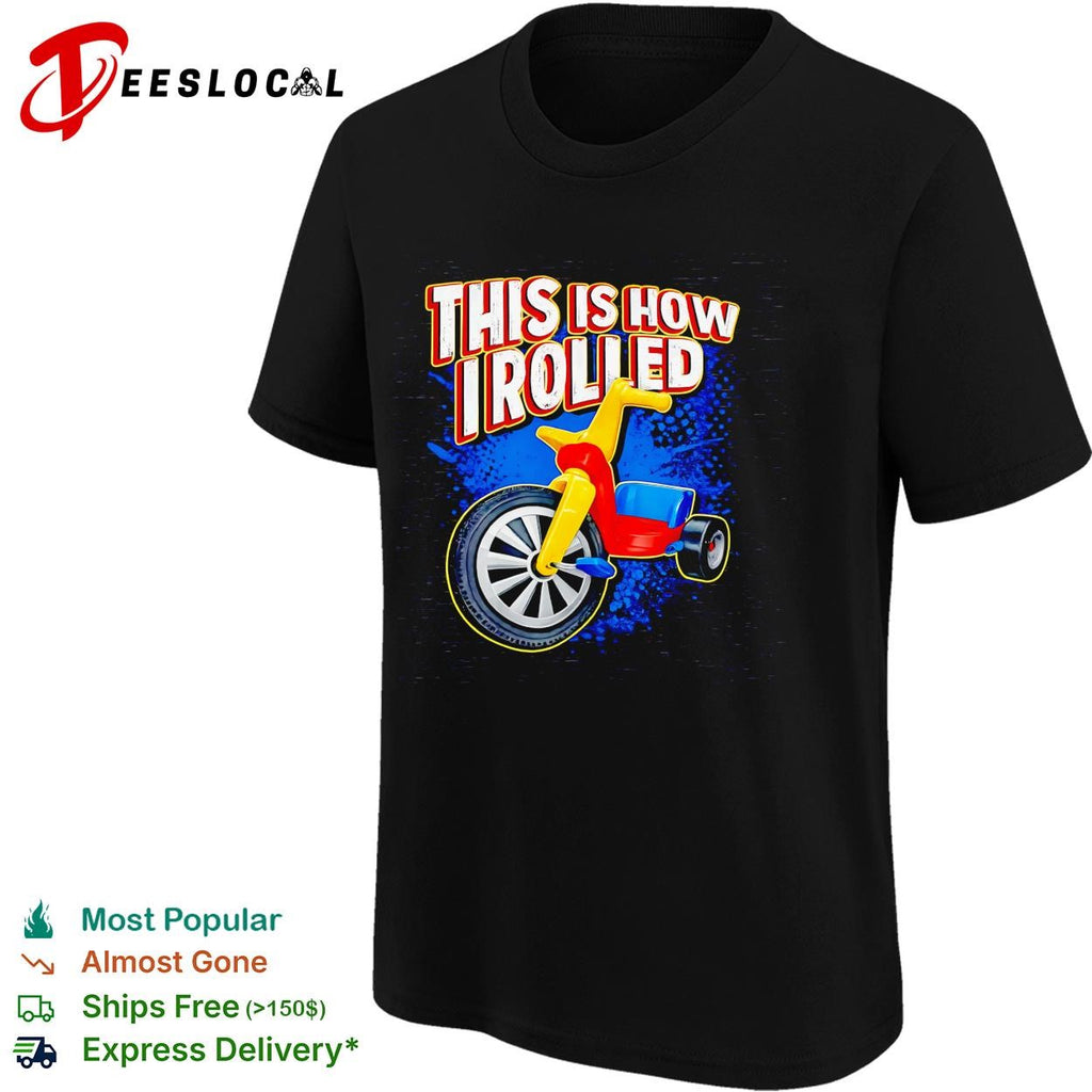 This is how I rolled Big Wheel retro tricycle childhood nostalgia funny shirt