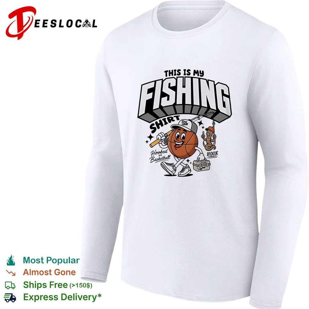 This is my fishing hooked on basketball shirt
