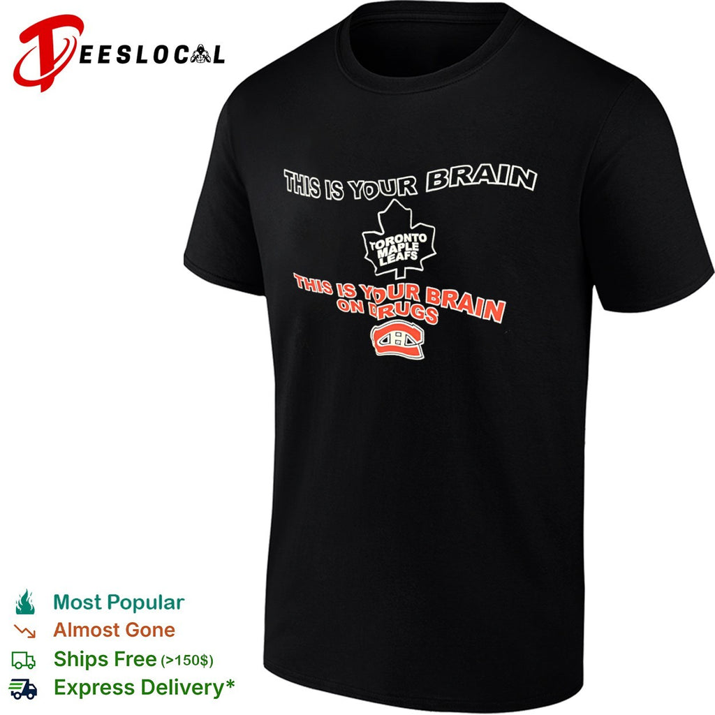 This is your brain Toronto Maple Leafs this is your brain on drugs Montreal Canadiens shirt