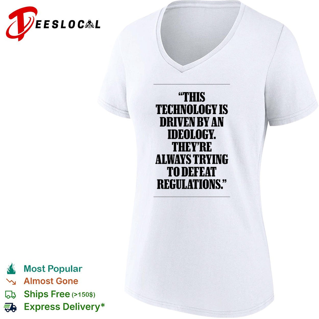 This technology is driven by an ideology they are always trying to defeat regulations shirt