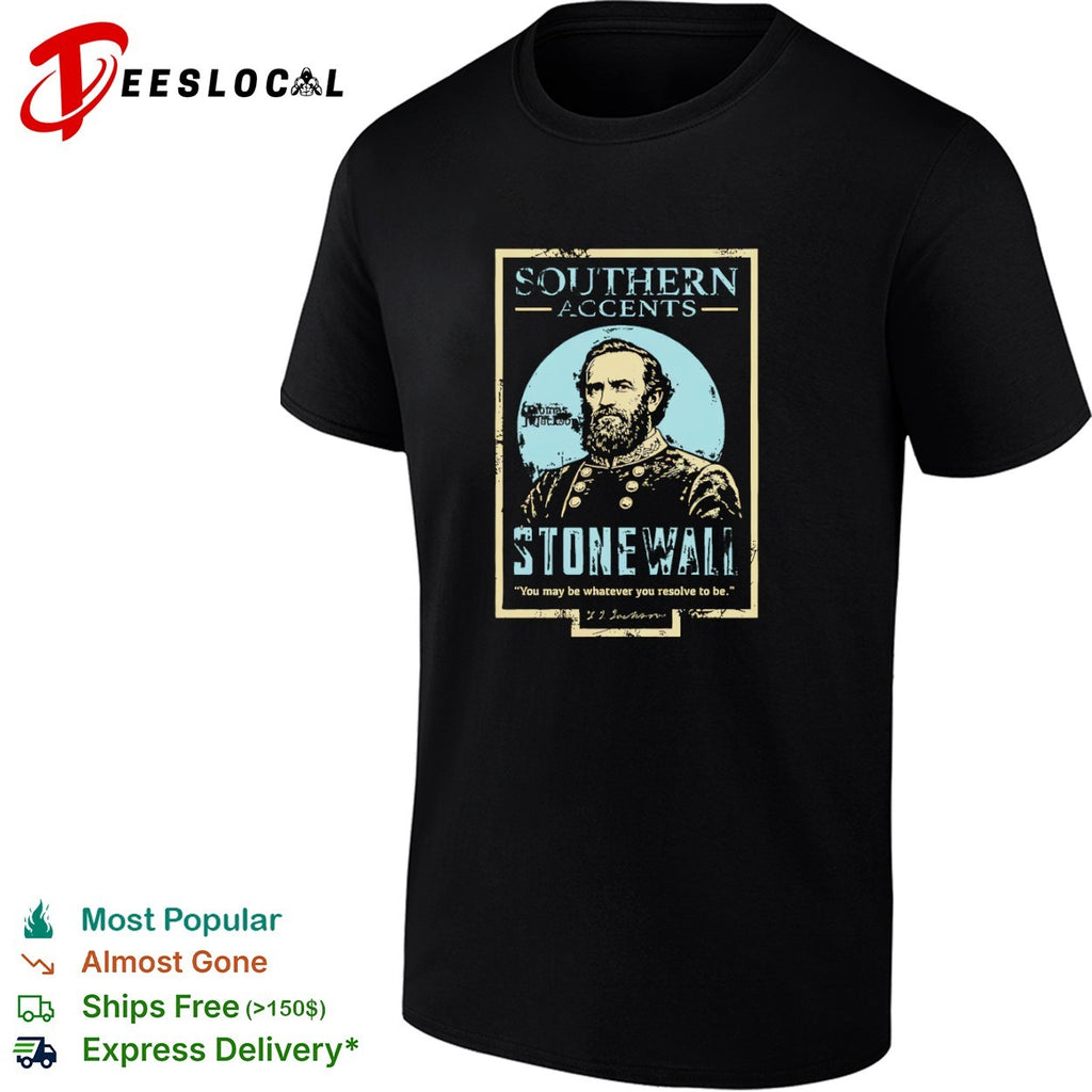 Thomas J Jackson Southern Accents Stonewall You may be whatever you resolve to be shirt
