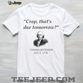 Thomas Jefferson Crap that’s due tomorrow shirt