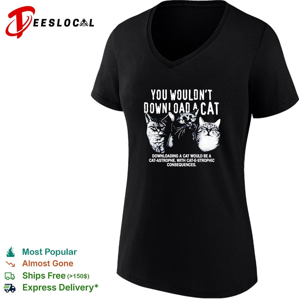 Three cats you would not download a cat downloading a cat would be a cat astrophe shirt