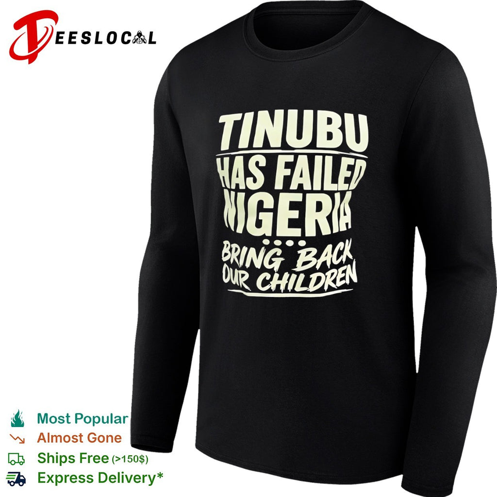 Tinubu Has Failed Nigeria Bring Back Our Children shirt