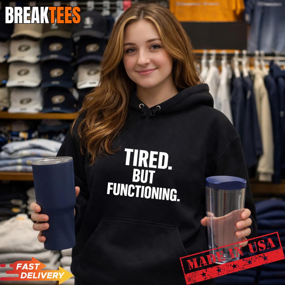 Tired But Functioning Shirt