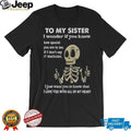 To My Sister Skeleton Thumbs Up I Love You Heartfelt Gift T Shirt