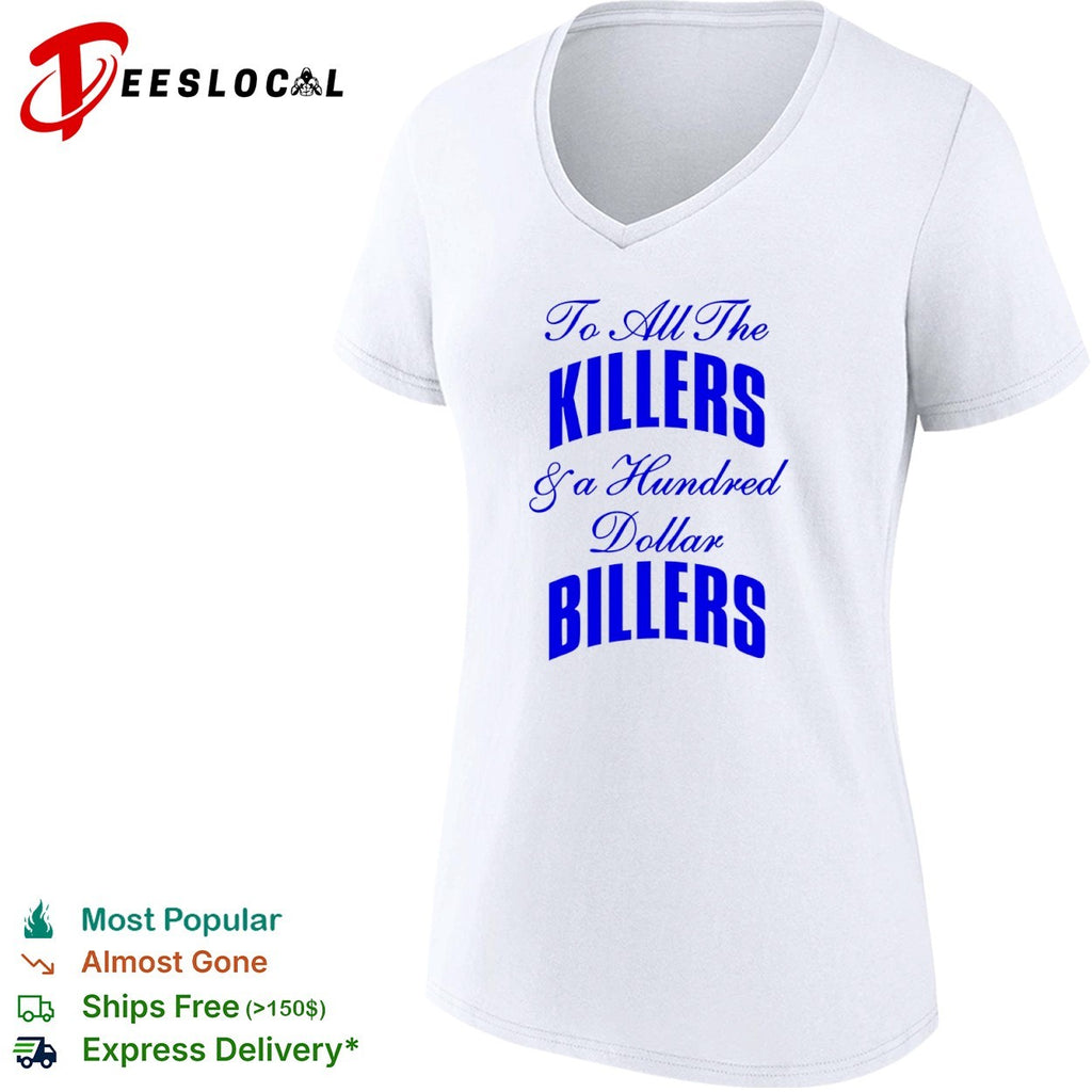 To all the killers and a hundred dollar billers shirt