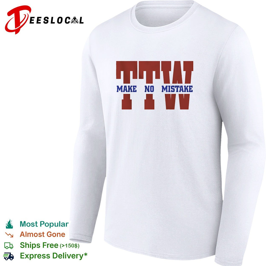 To the wire TTW make no mistake graphic shirt