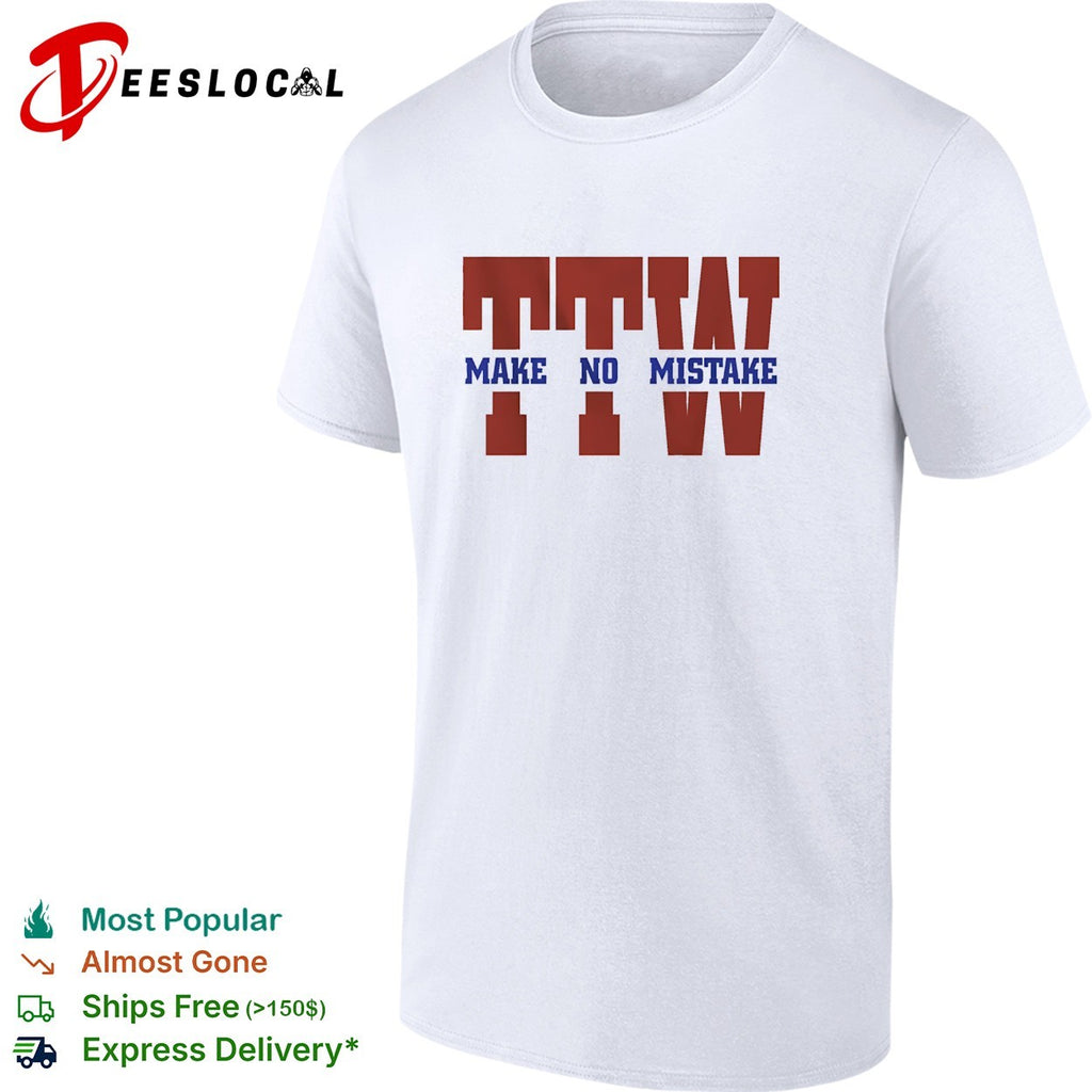 To the wire TTW make no mistake graphic shirt
