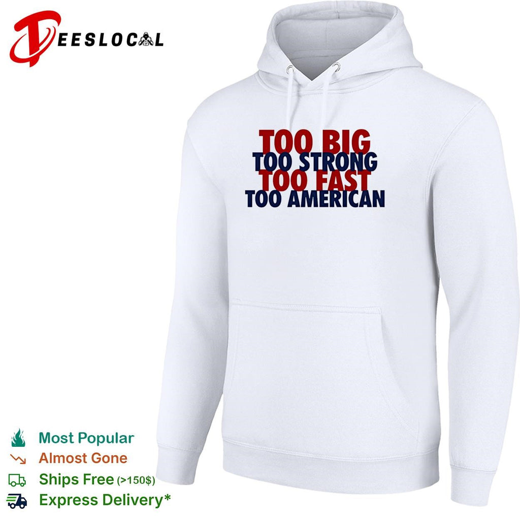 Too big too strong too fast too American bold stacked text shirt