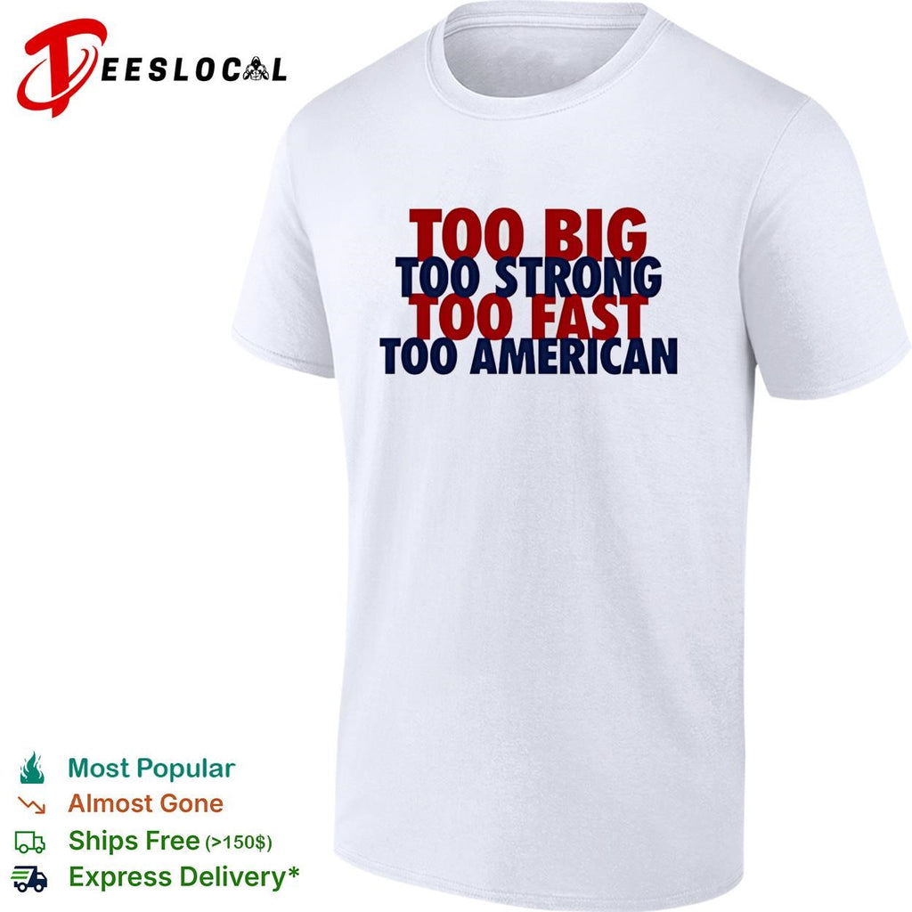 Too big too strong too fast too American bold stacked text shirt