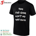 Too far gone ain’t no way back shirt