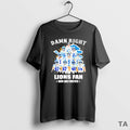 Top Damn Right Team Player I Am A Lions Fan Now And Forever