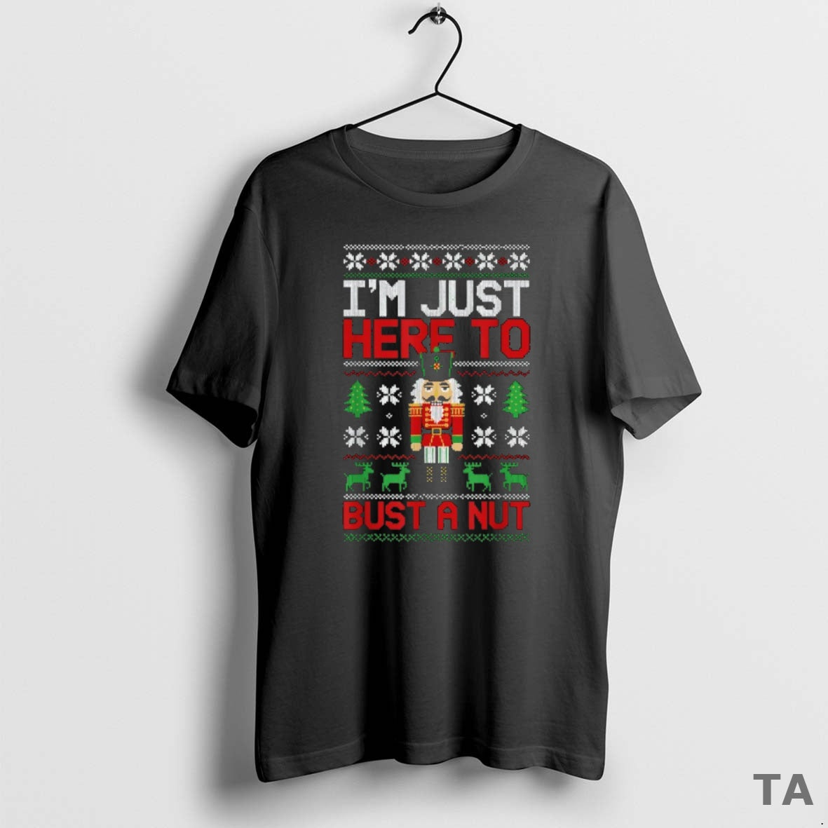 Top Im Just Here To Bust A Nut Ugly Christmas Nutcracker T Shirt Sweater