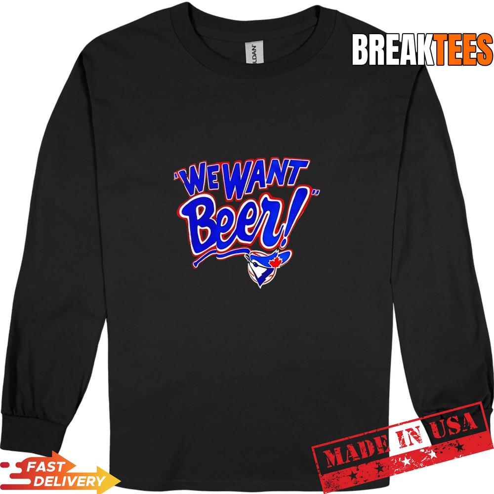 Toronto Blue Jays We Want Beer T-Shirt