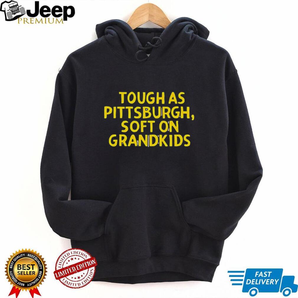 Tough As Pittsburgh Soft On Grandkids Yellow Text T Shirt