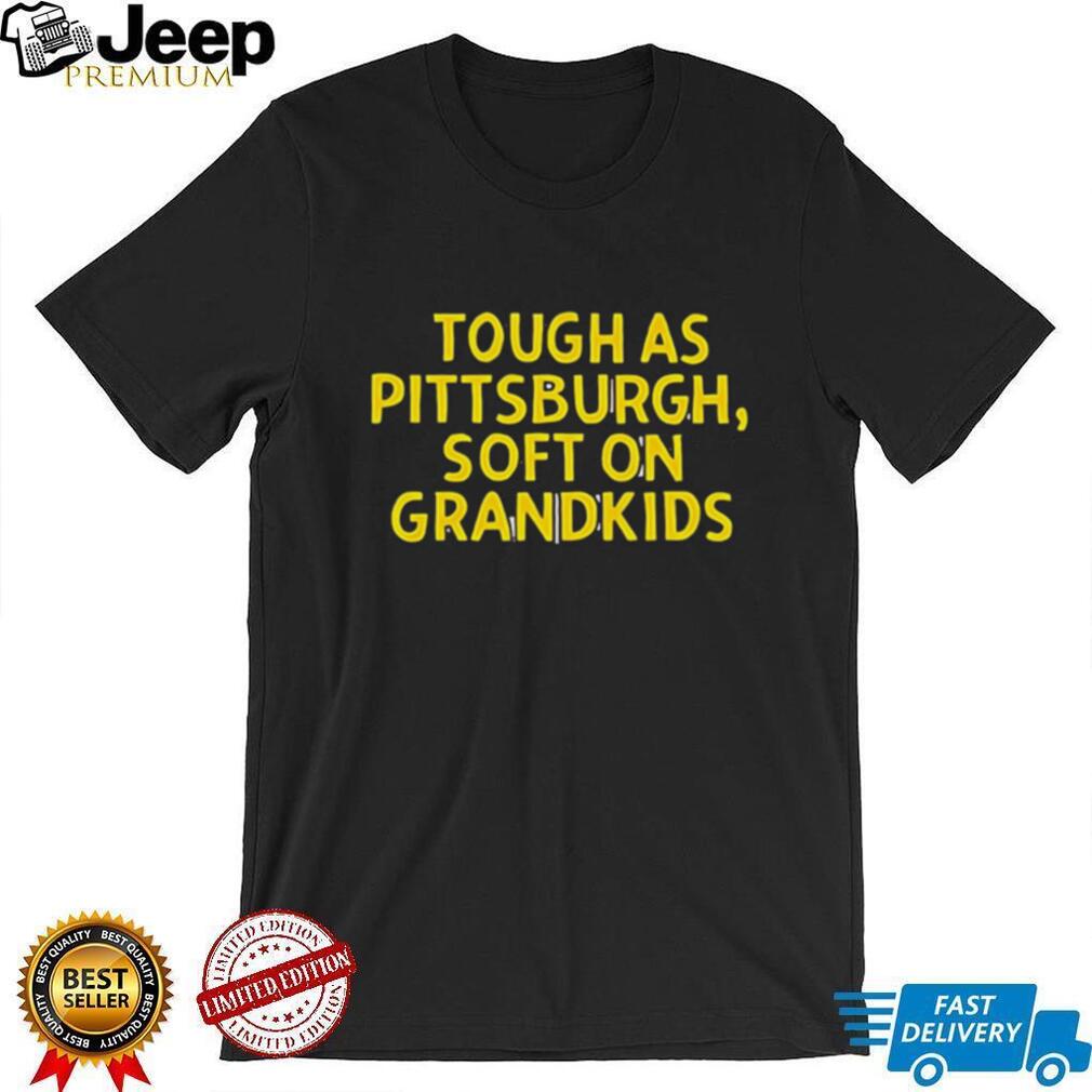 Tough As Pittsburgh Soft On Grandkids Yellow Text T Shirt