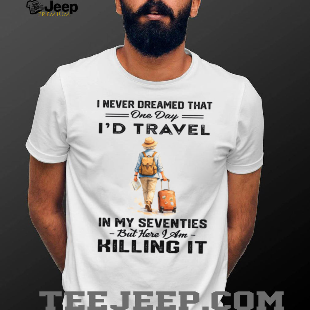Travel In My Seventies Retirement Vacation Explorer Shirt