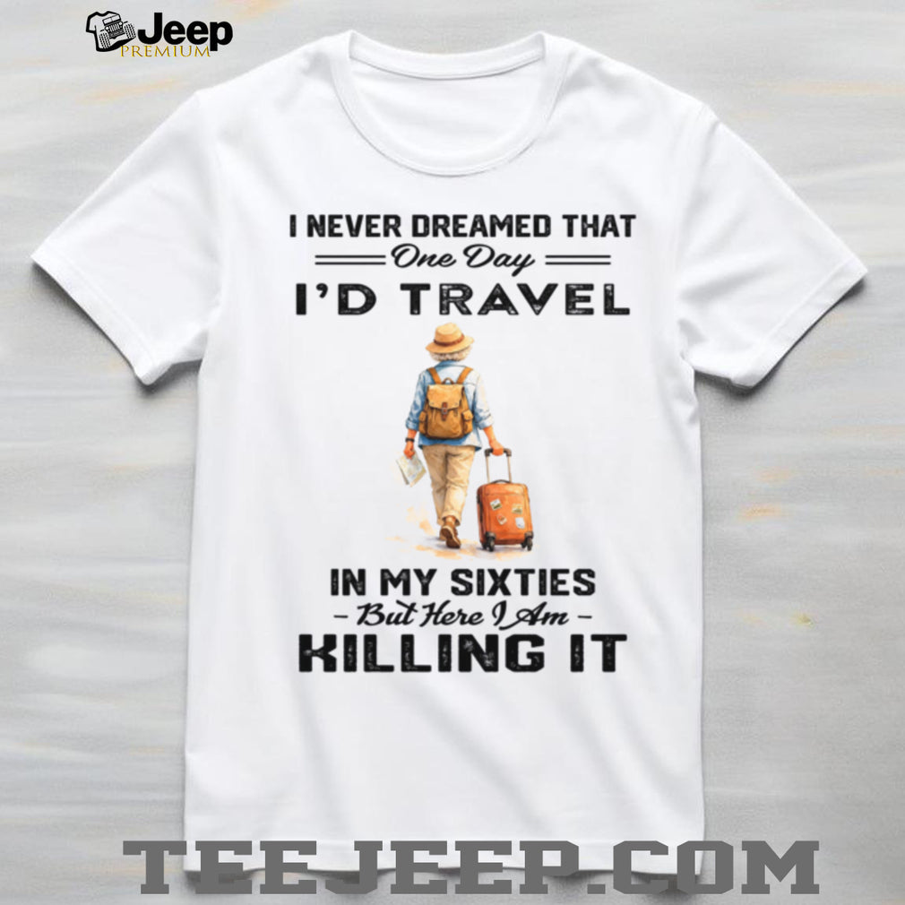 Travel In My Sixties Retirement Adventure Vacation Shirt