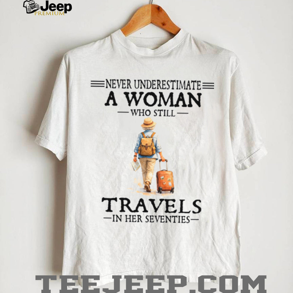 Travel Woman Never Underestimate Travels In Her Seventies Shirt