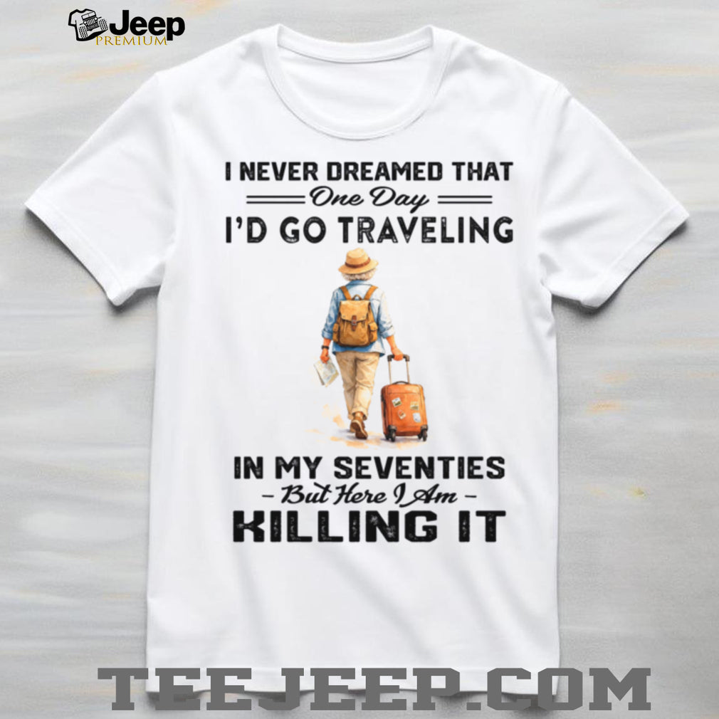 Traveling In My Seventies Senior Wanderlust Traveler Shirt