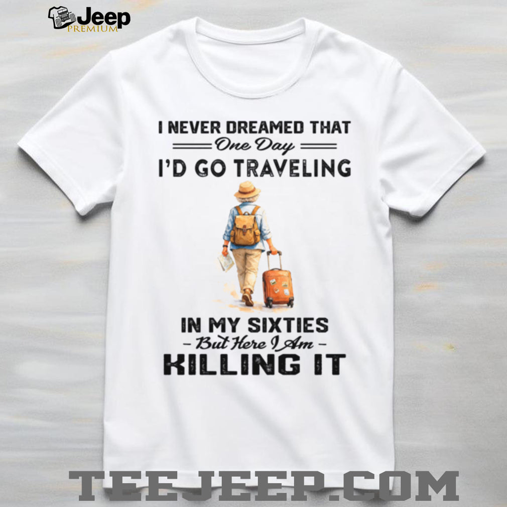 Traveling In My Sixties Senior Wanderlust Adventure Shirt