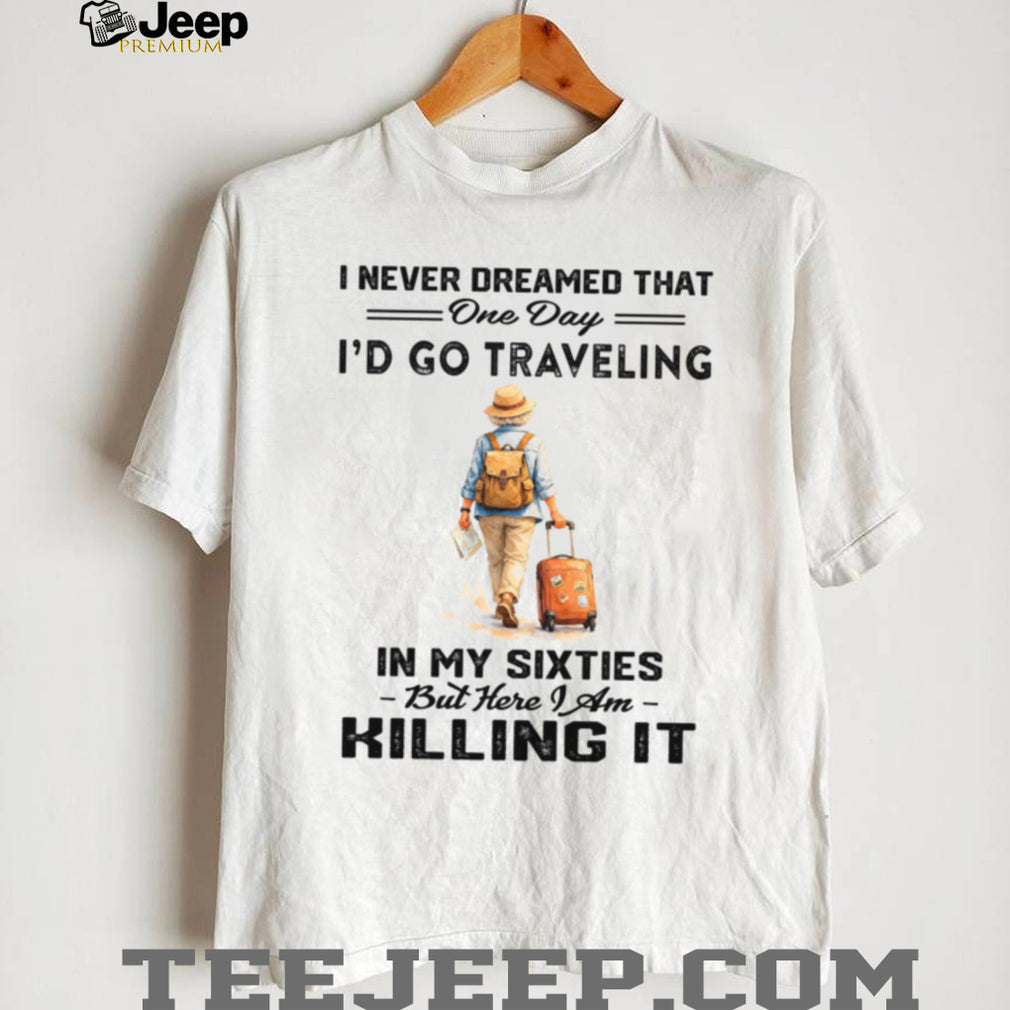Traveling In My Sixties Senior Wanderlust Adventure Shirt