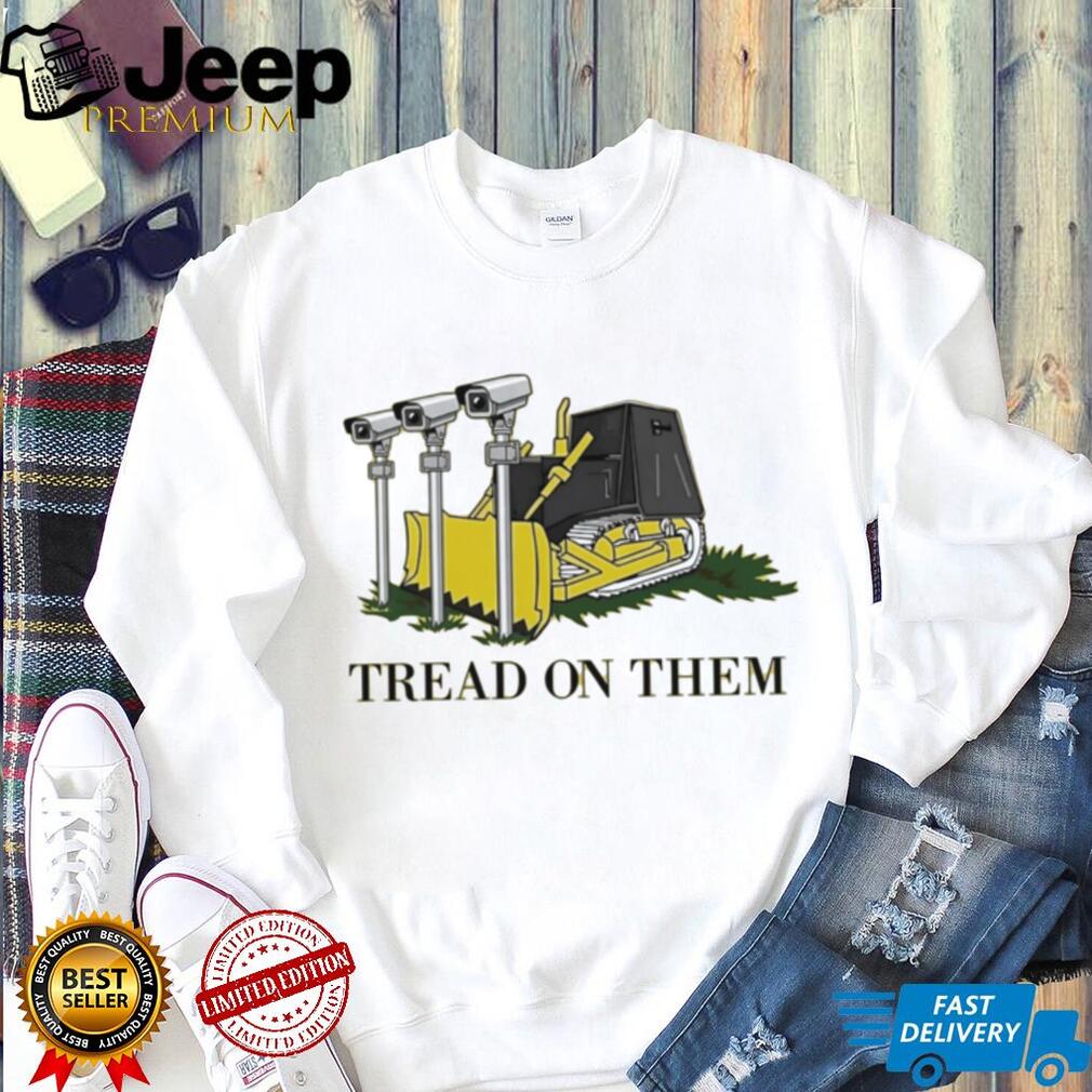 Tread on them bulldozer crushing cameras shirt