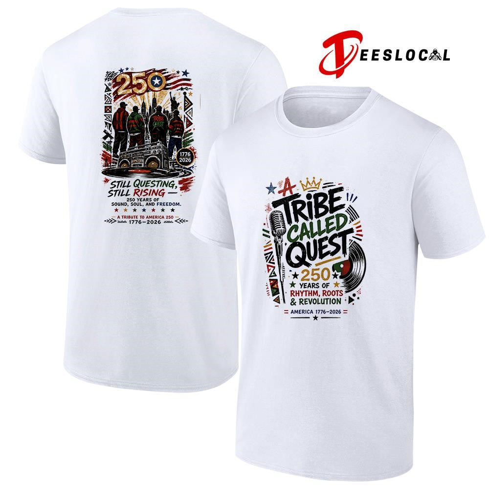 Tribe Called Quest 250 years of rhythm roots and revolution still questing still rising shirt