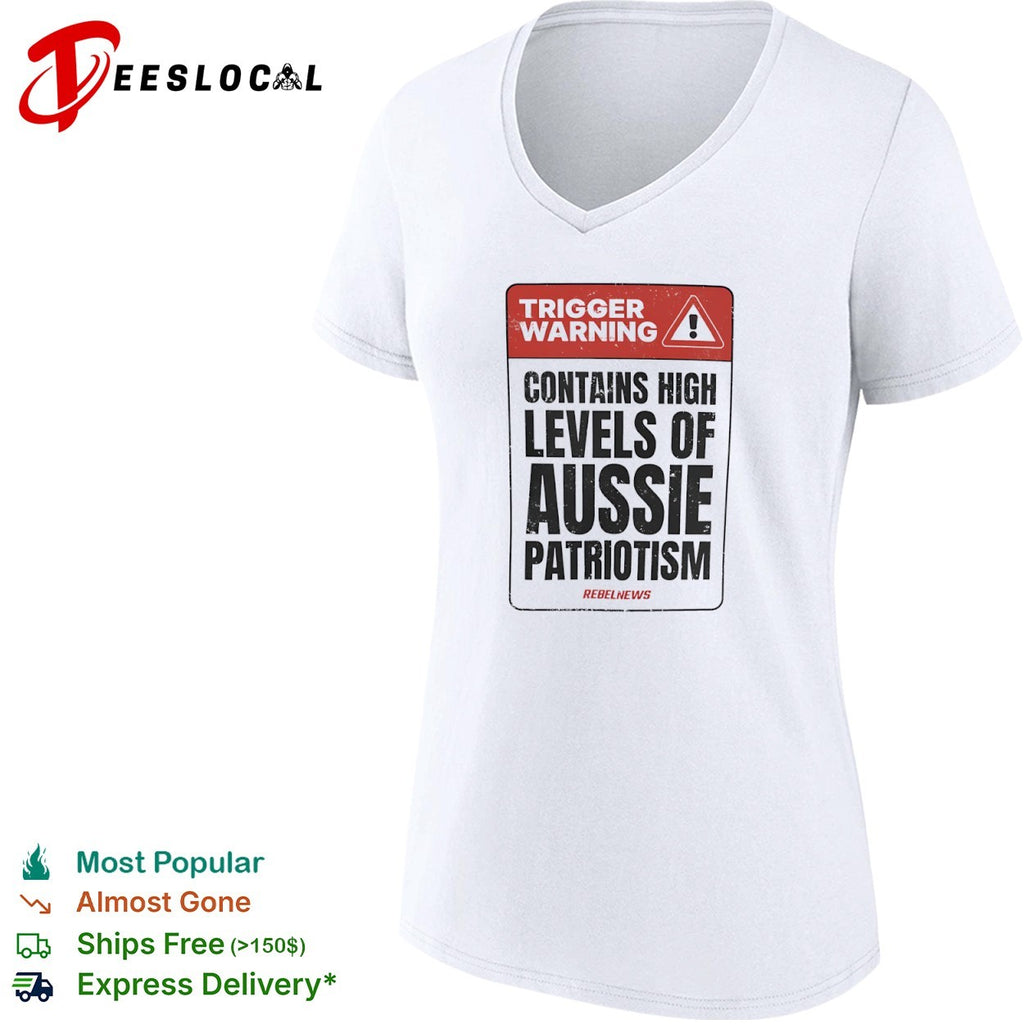 Trigger Warning Contains High Levels of Aussie Patriotism RebelNews shirt