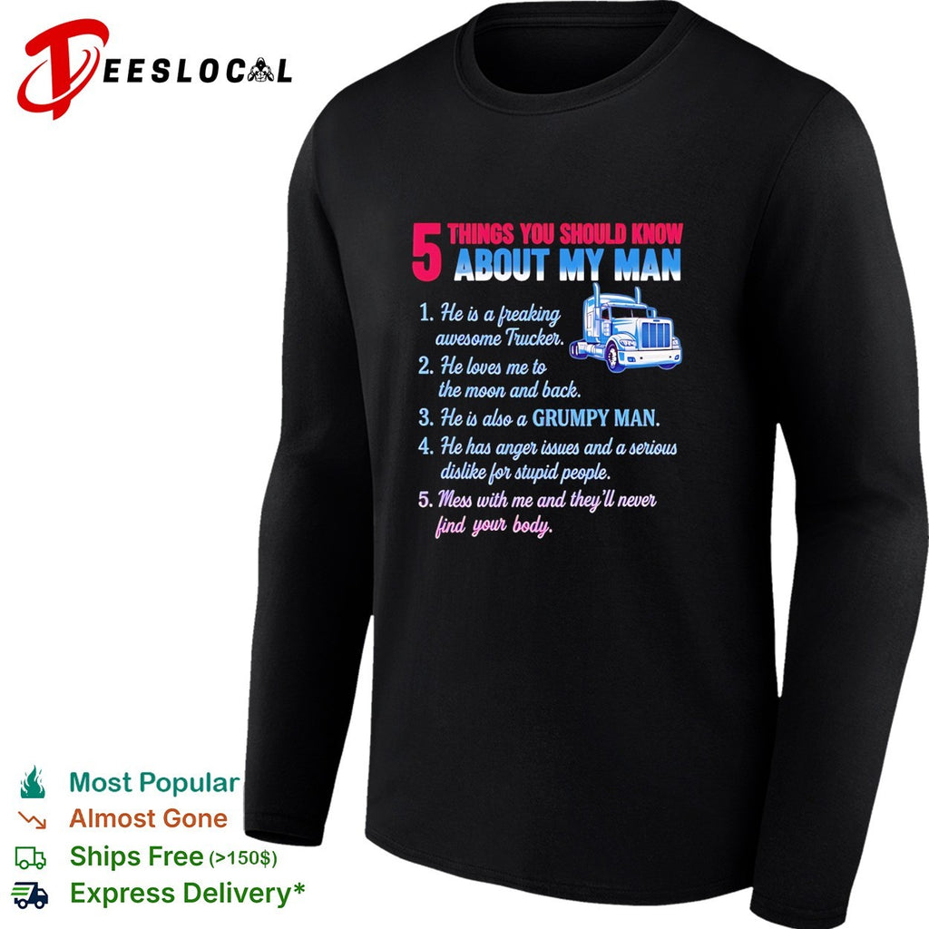 Truck 5 things you should know about my man 1 he is a freaking awesome trucker shirt
