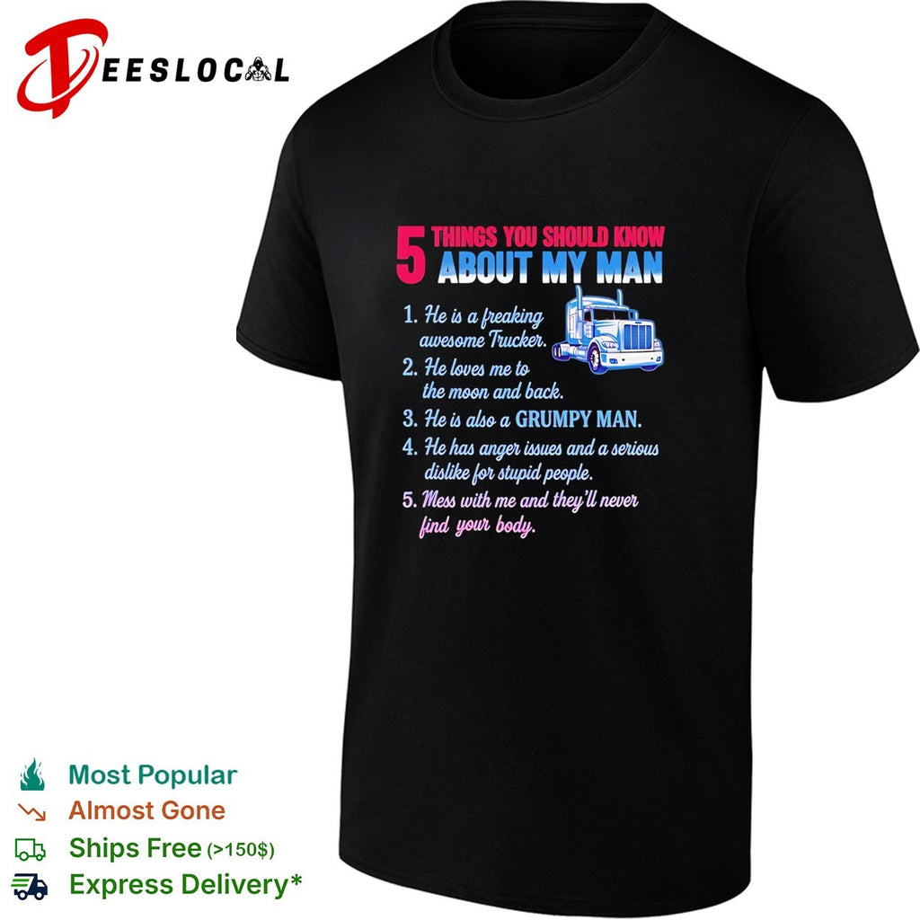 Truck 5 things you should know about my man 1 he is a freaking awesome trucker shirt