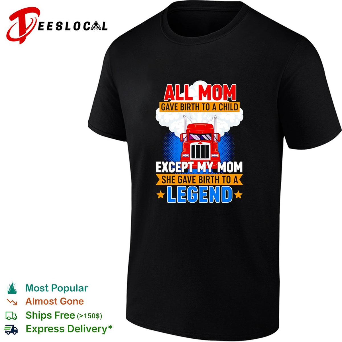 Truck all mom gave birth to a child except my mon she gave birth to a legend shirt