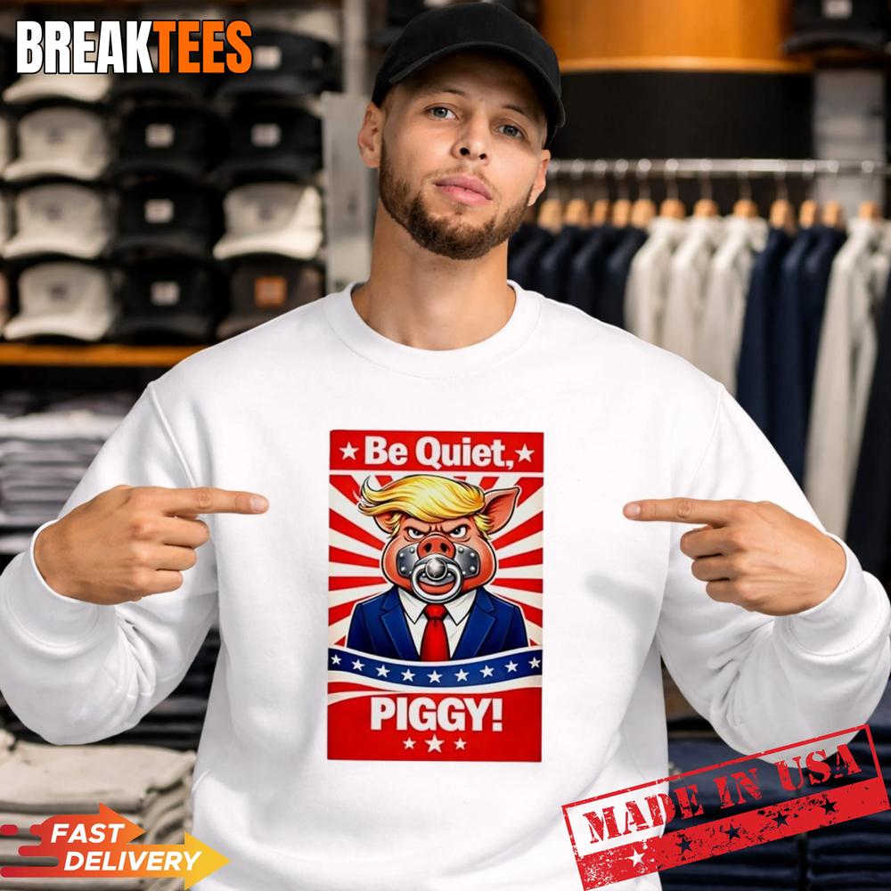 Trump Be Quiet Piggy Shirt