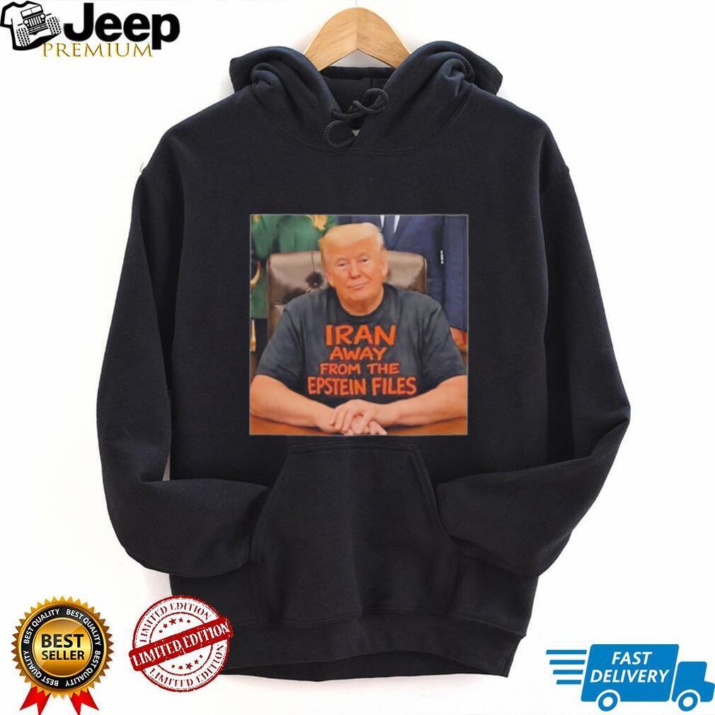 Trump Iran Away From The Epstein Files Funny Political T Shirt